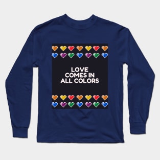 Love comes is all colors Long Sleeve T-Shirt